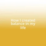 How I created balance in my life