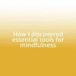 How I discovered essential tools for mindfulness