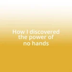 How I discovered the power of no hands