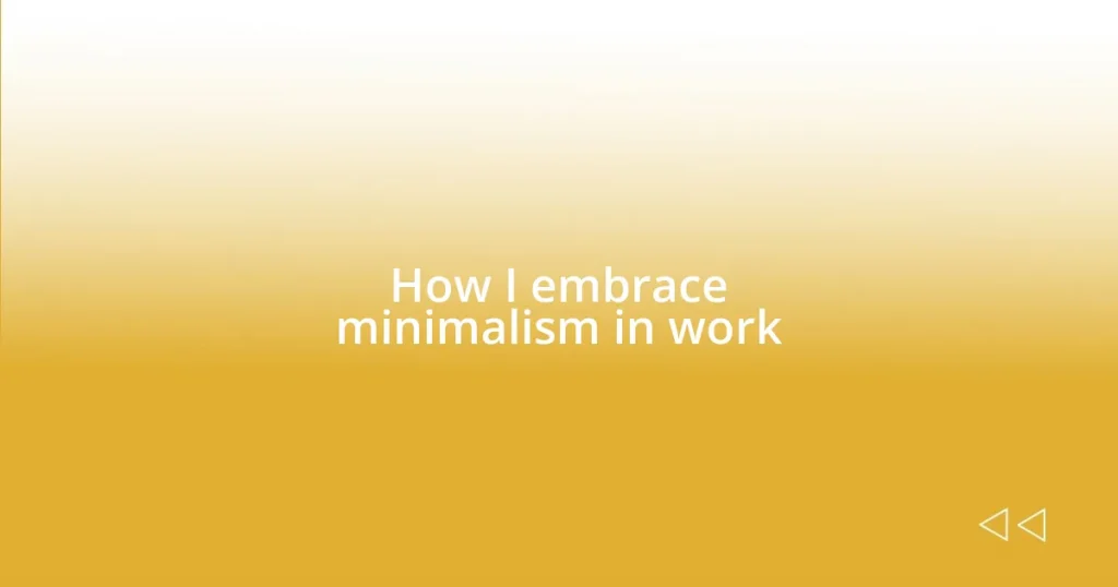 How I embrace minimalism in work