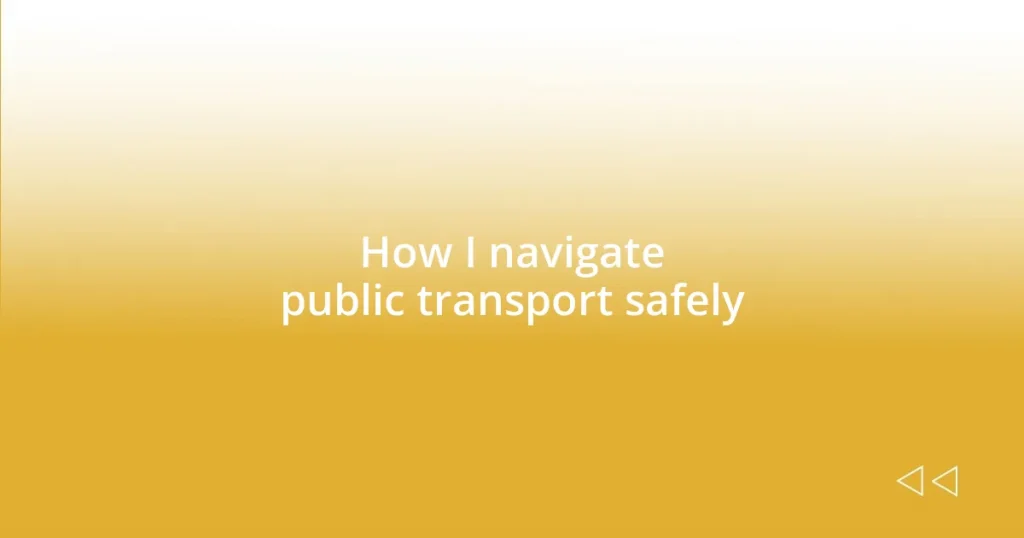 How I navigate public transport safely