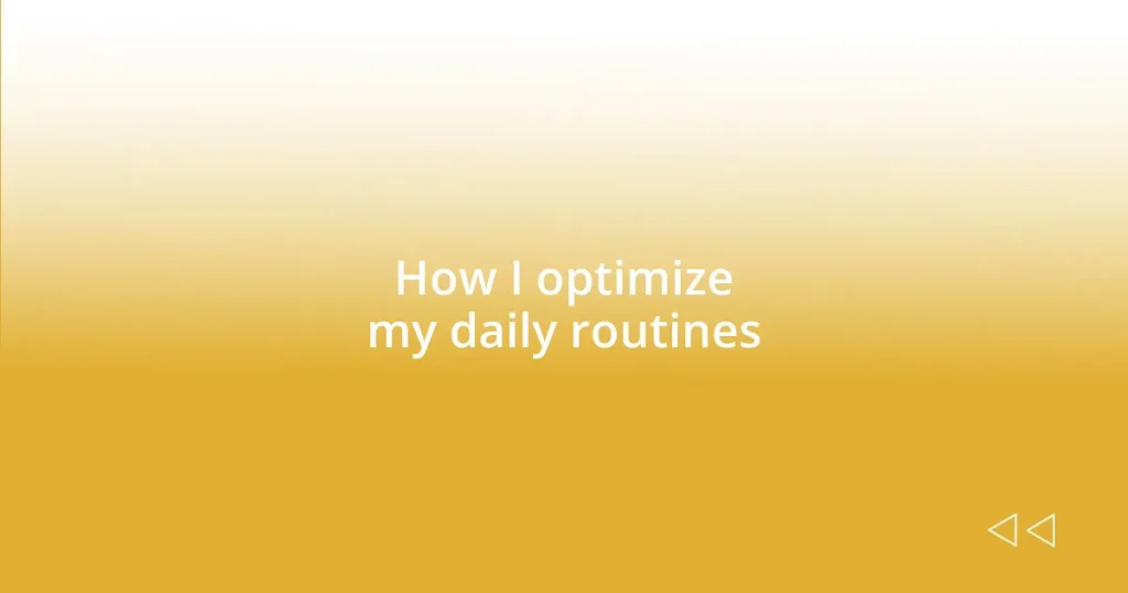 How I optimize my daily routines