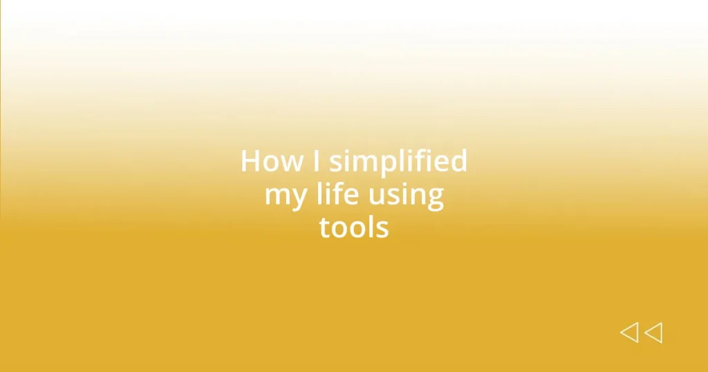 How I simplified my life using tools