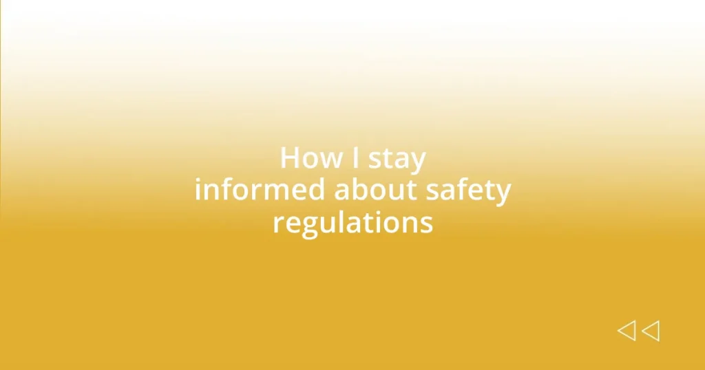 How I stay informed about safety regulations