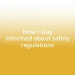 How I stay informed about safety regulations