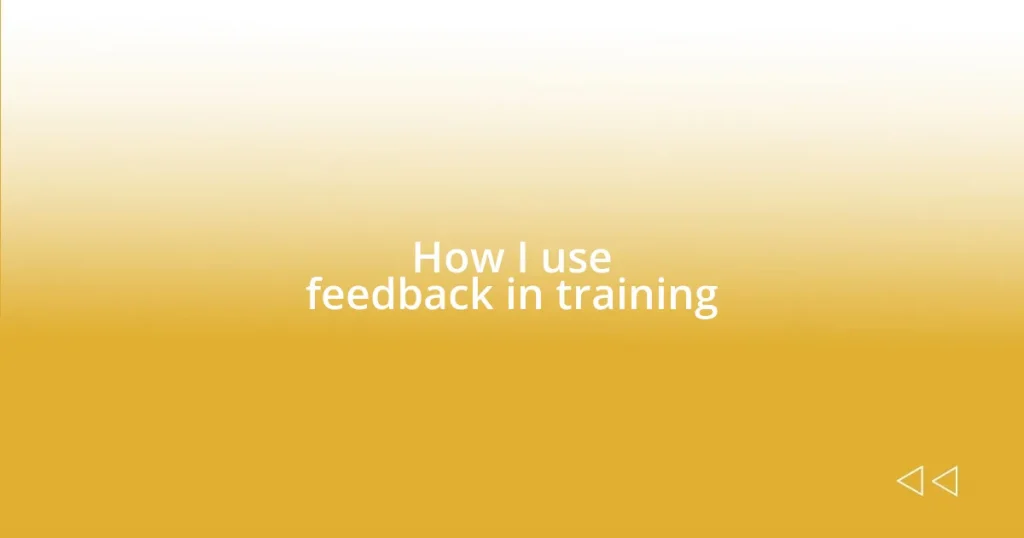 How I use feedback in training