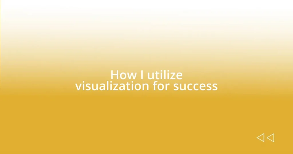 How I utilize visualization for success