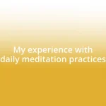 My experience with daily meditation practices