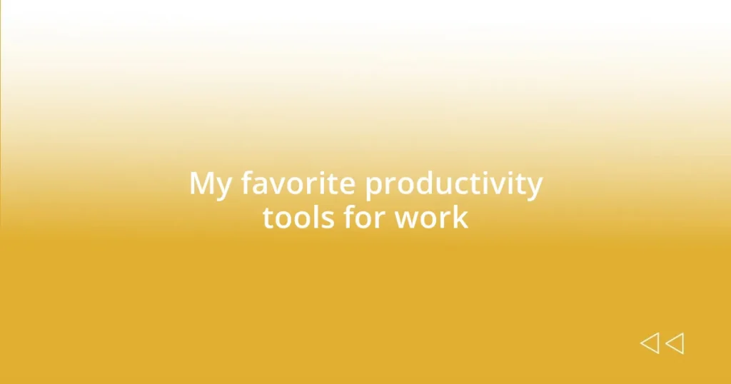 My favorite productivity tools for work