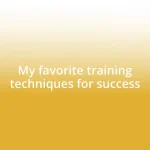 My favorite training techniques for success