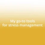 My go-to tools for stress management