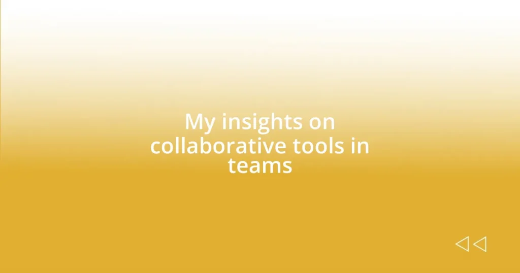 My insights on collaborative tools in teams