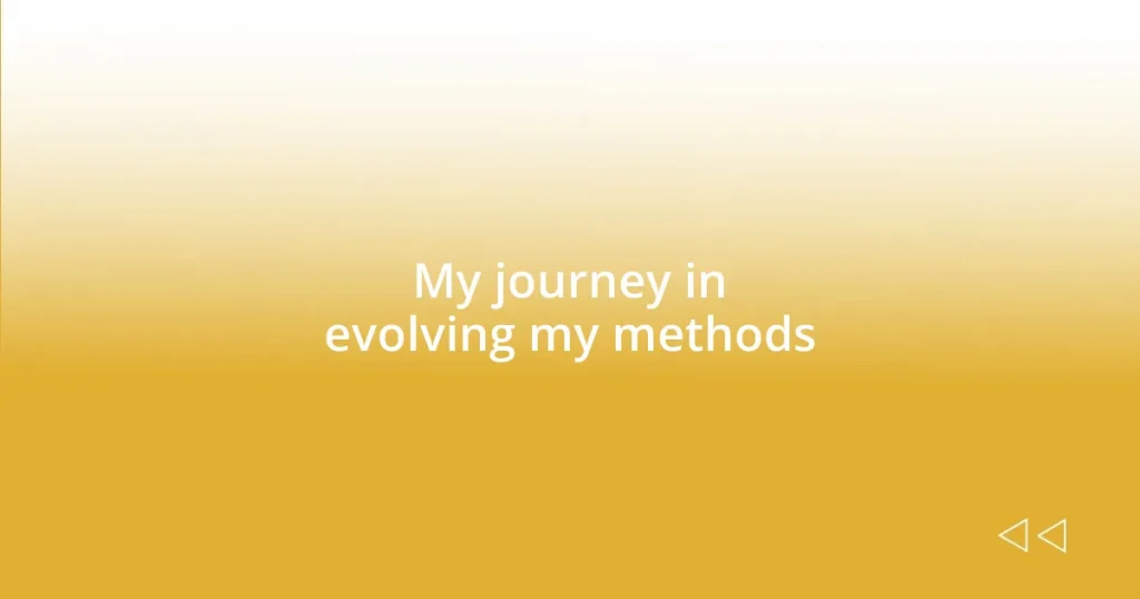 My journey in evolving my methods