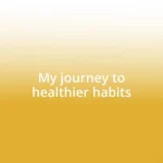 My journey to healthier habits