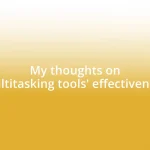 My thoughts on multitasking tools’ effectiveness