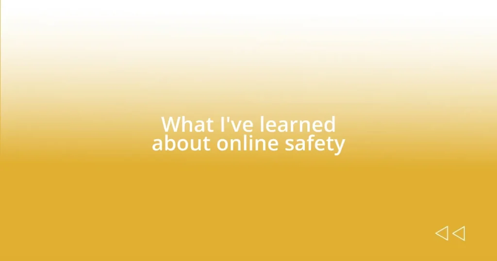 What I’ve learned about online safety