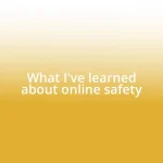 What I’ve learned about online safety