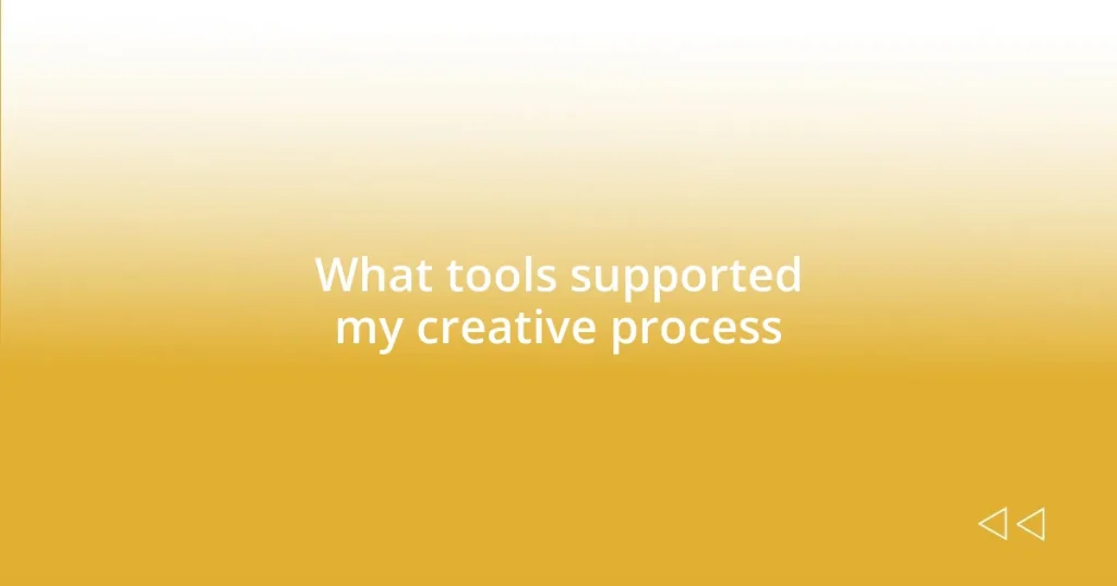 What tools supported my creative process