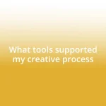 What tools supported my creative process