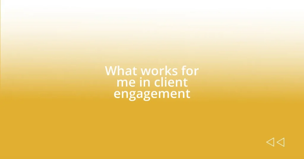 What works for me in client engagement