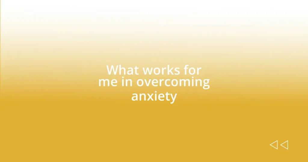 What works for me in overcoming anxiety