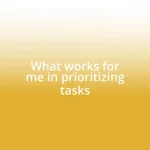 What works for me in prioritizing tasks