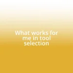 What works for me in tool selection