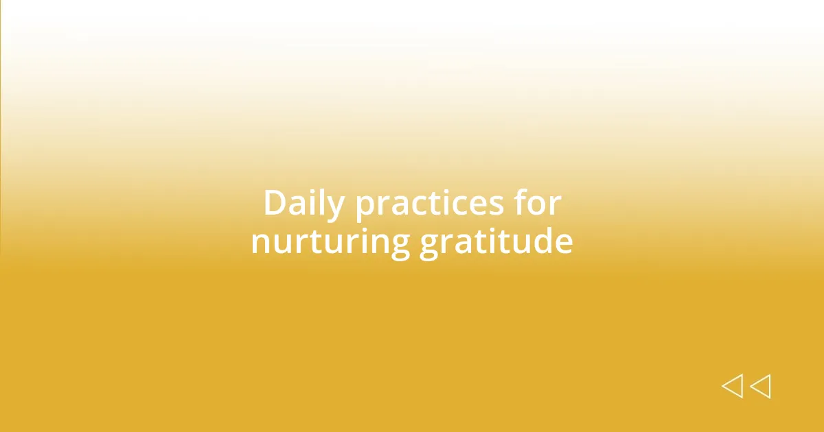 Daily practices for nurturing gratitude