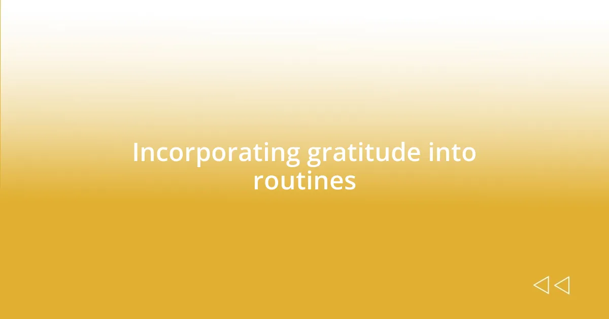 Incorporating gratitude into routines