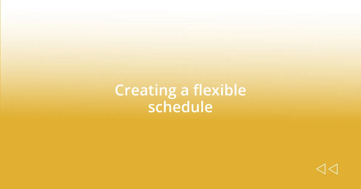 Creating a flexible schedule