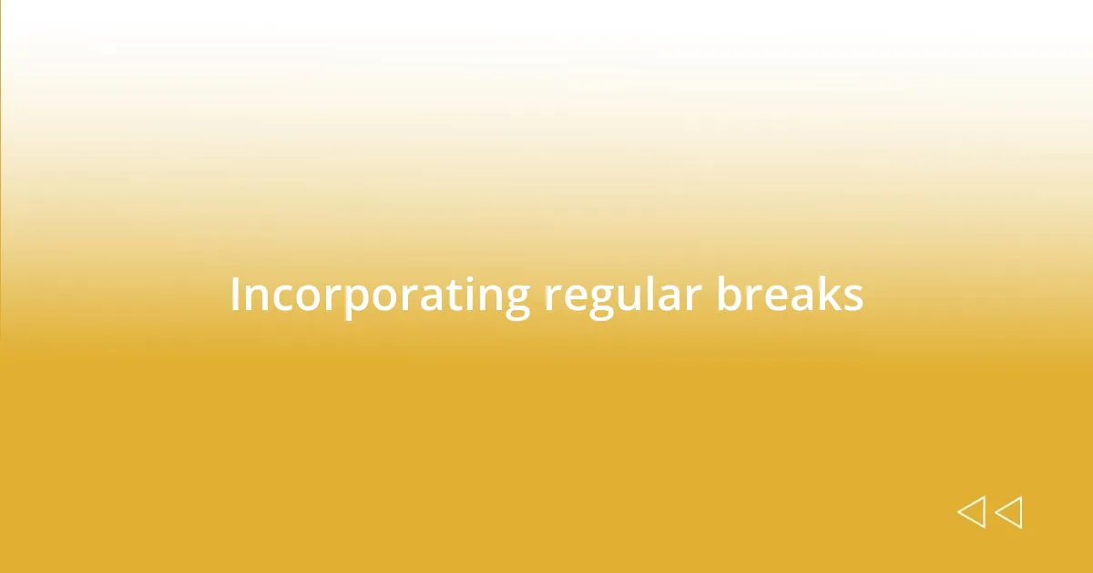 Incorporating regular breaks