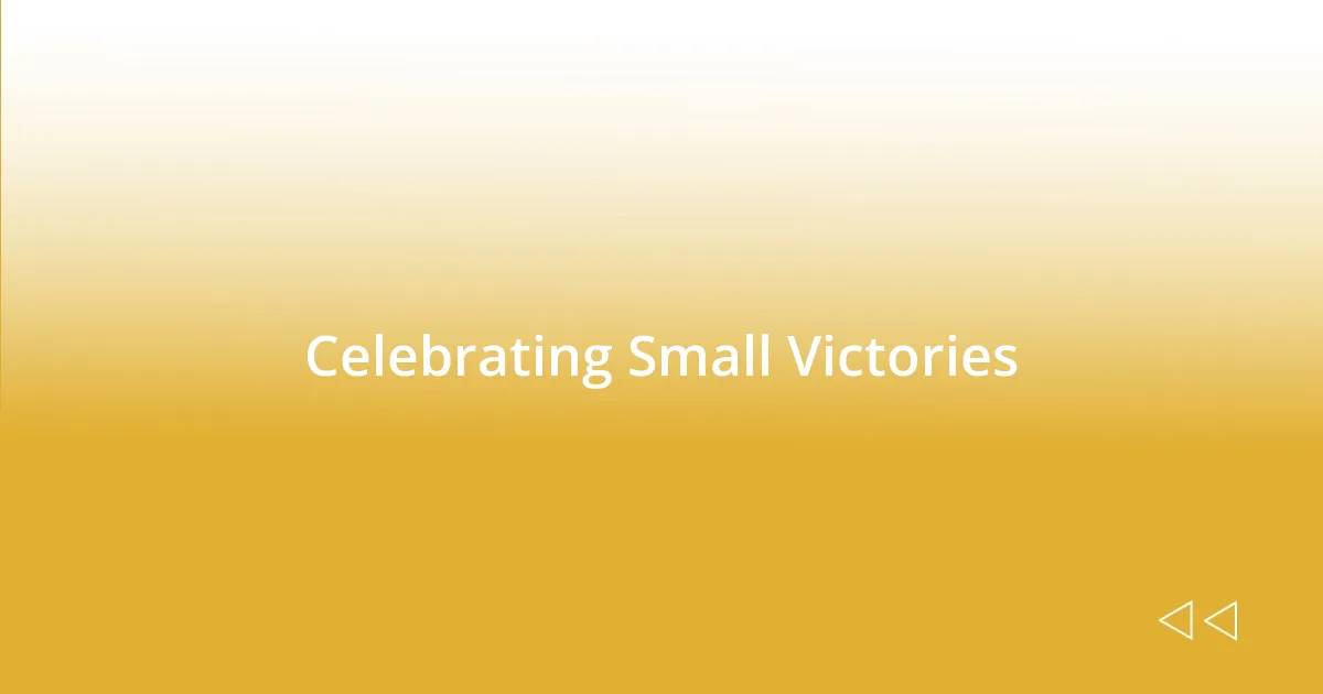 Celebrating Small Victories