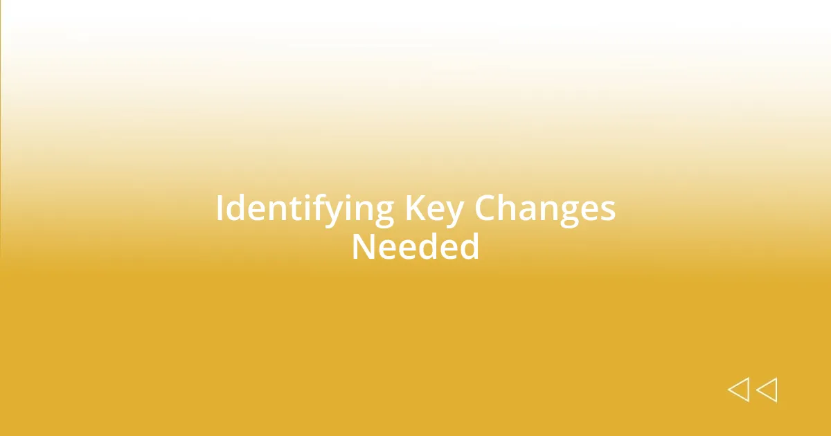 Identifying Key Changes Needed