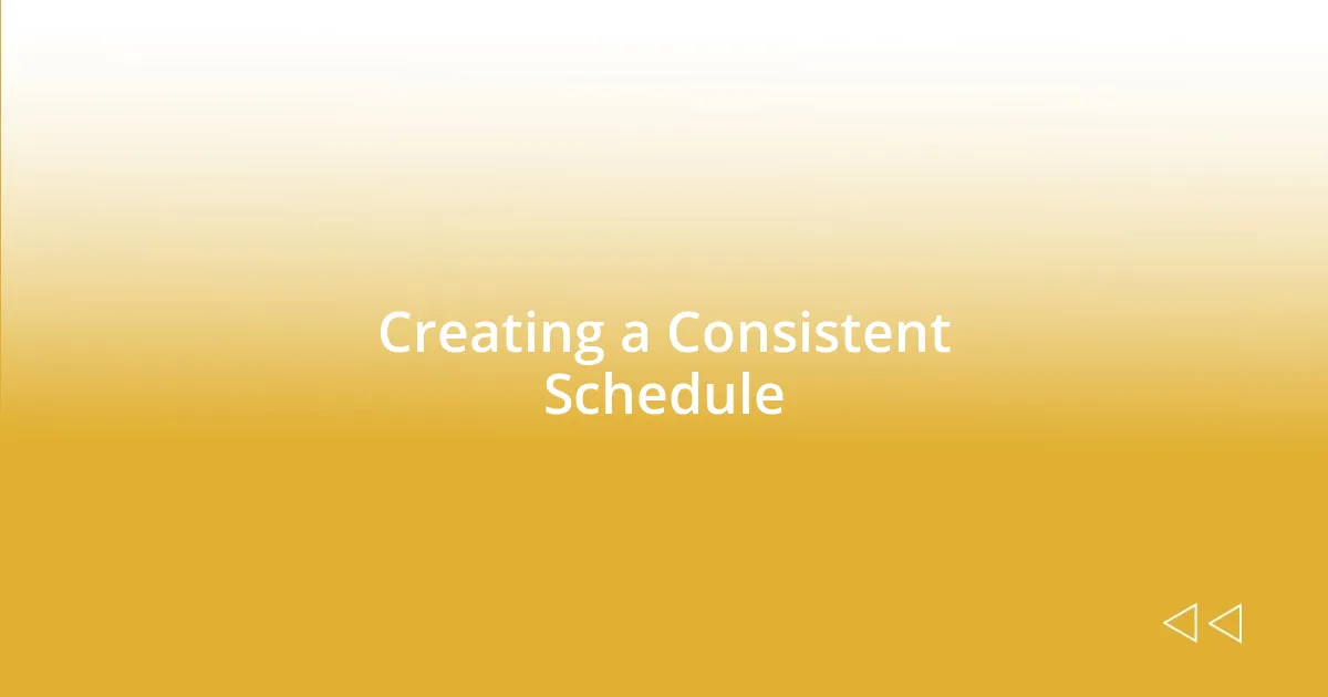 Creating a Consistent Schedule