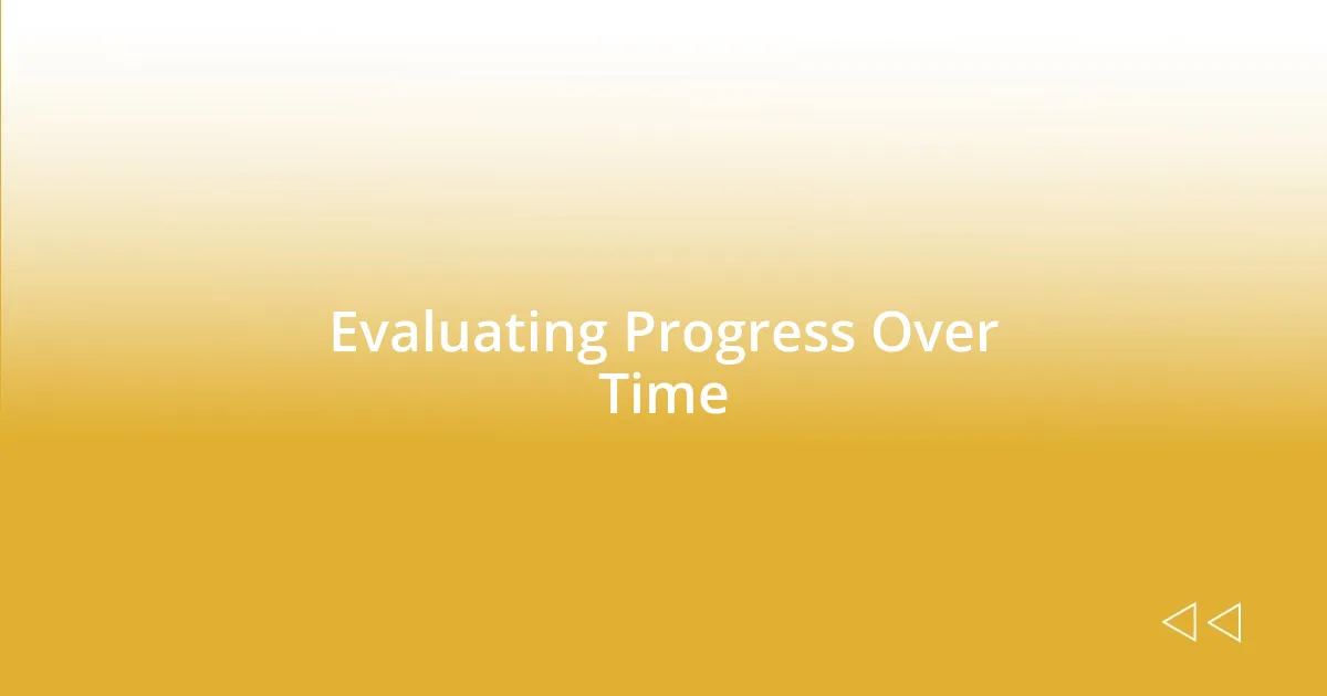 Evaluating Progress Over Time