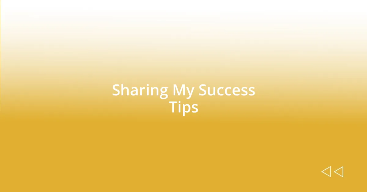 Sharing My Success Tips