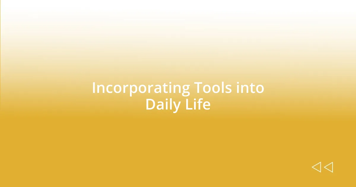 Incorporating Tools into Daily Life