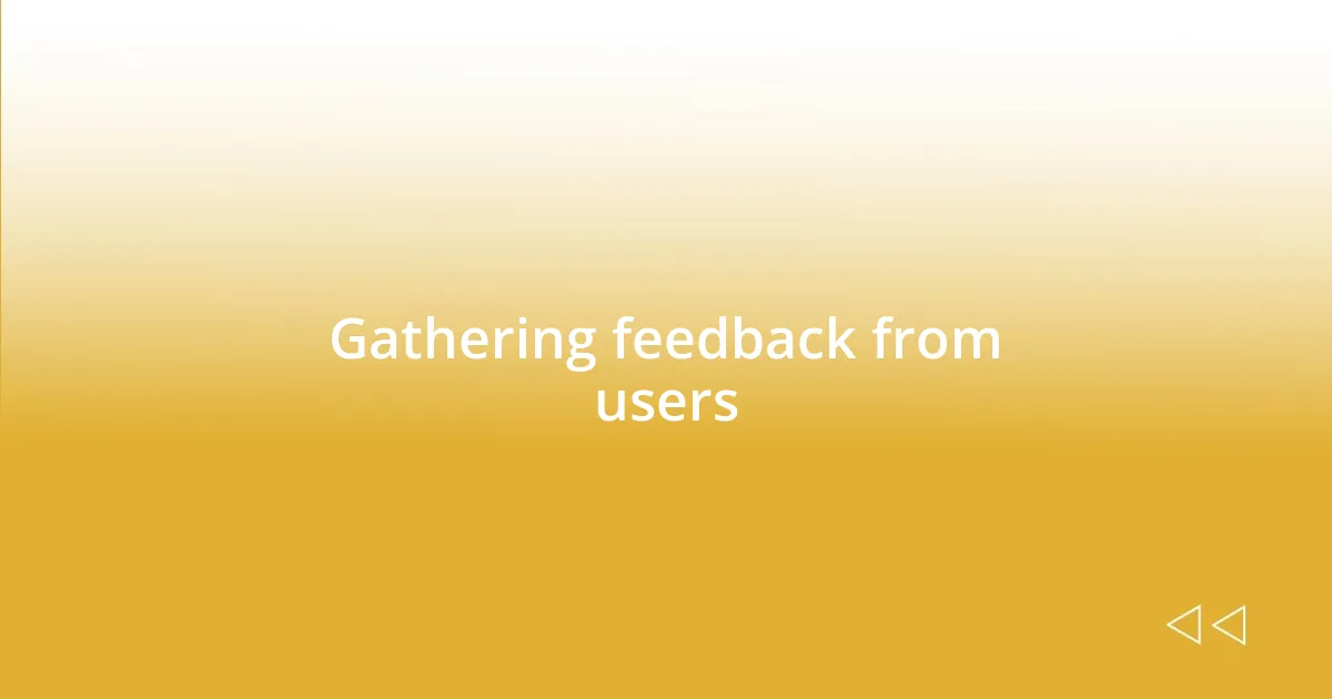 Gathering feedback from users