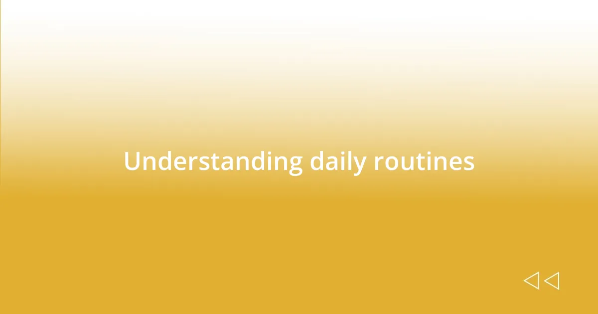 Understanding daily routines