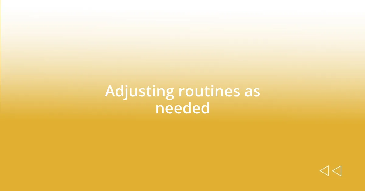 Adjusting routines as needed