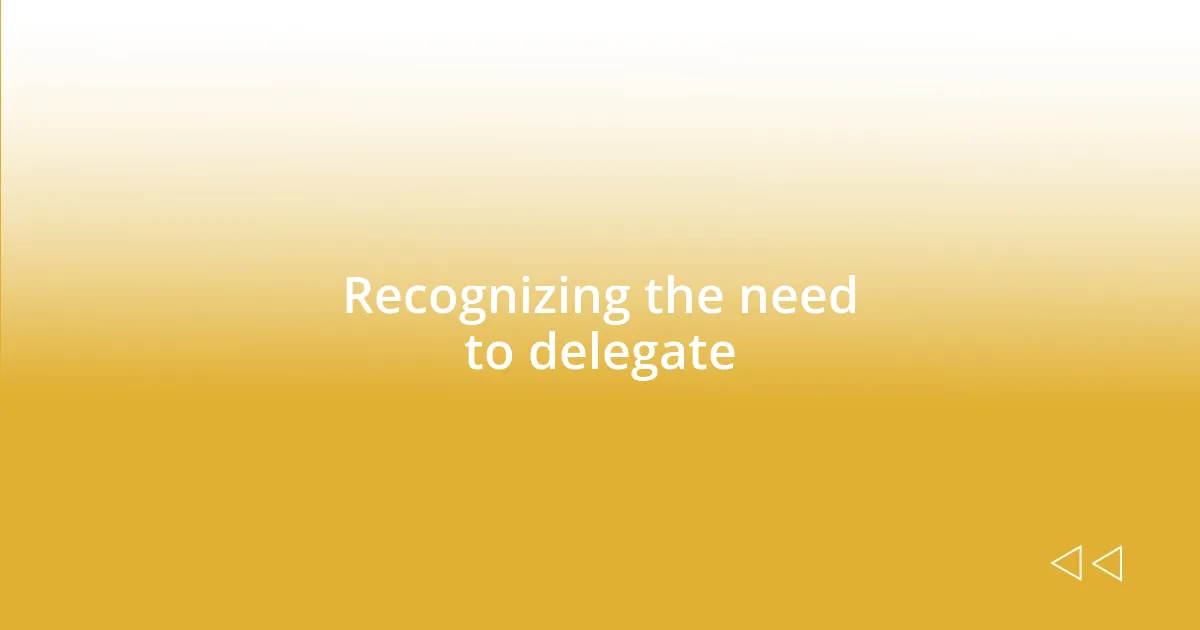 Recognizing the need to delegate