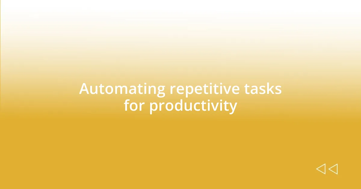 Automating repetitive tasks for productivity