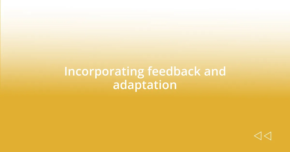 Incorporating feedback and adaptation