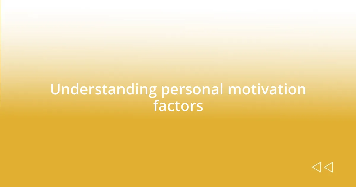 Understanding personal motivation factors