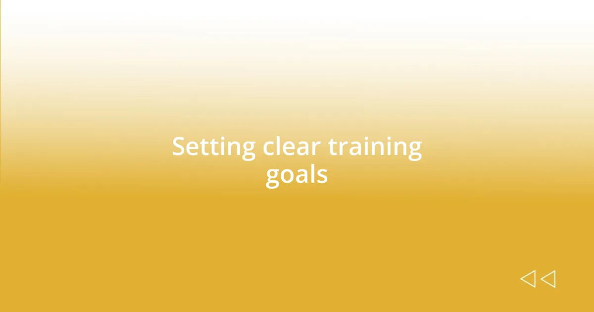 Setting clear training goals