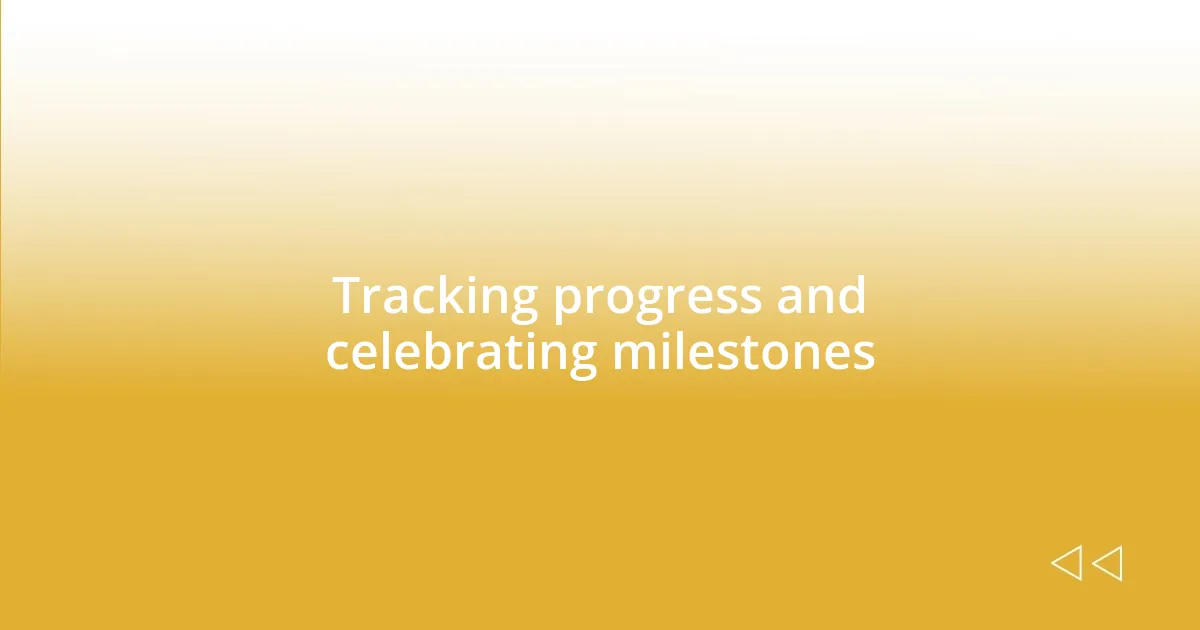 Tracking progress and celebrating milestones