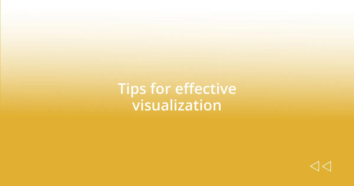 Tips for effective visualization