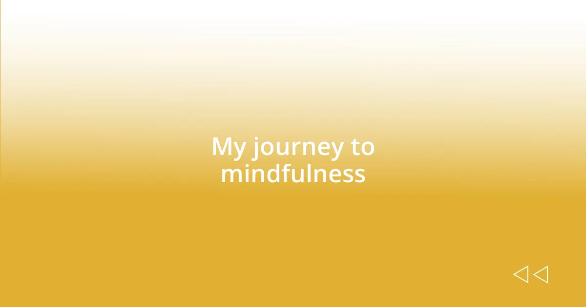 My journey to mindfulness