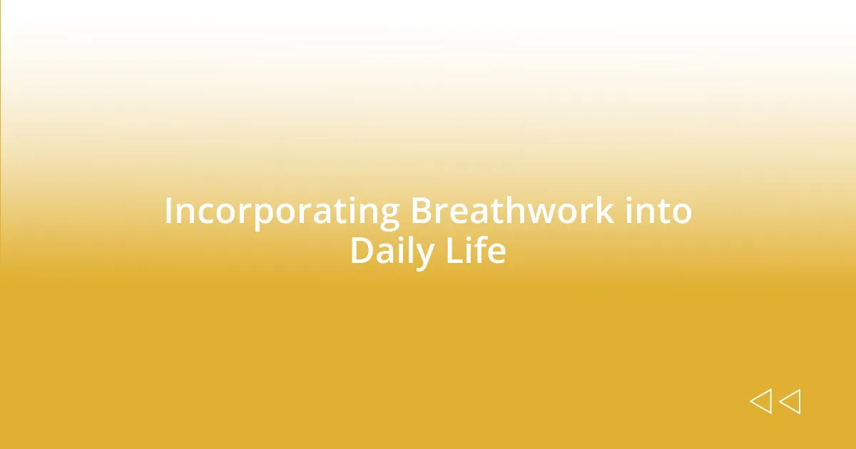 Incorporating Breathwork into Daily Life