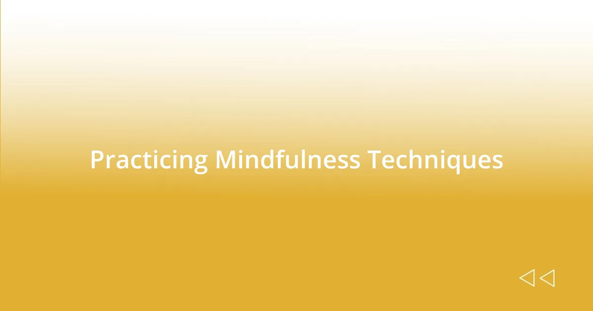 Practicing Mindfulness Techniques